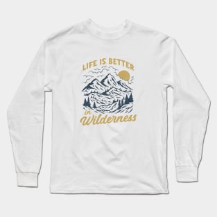 life is better in wilderness Long Sleeve T-Shirt